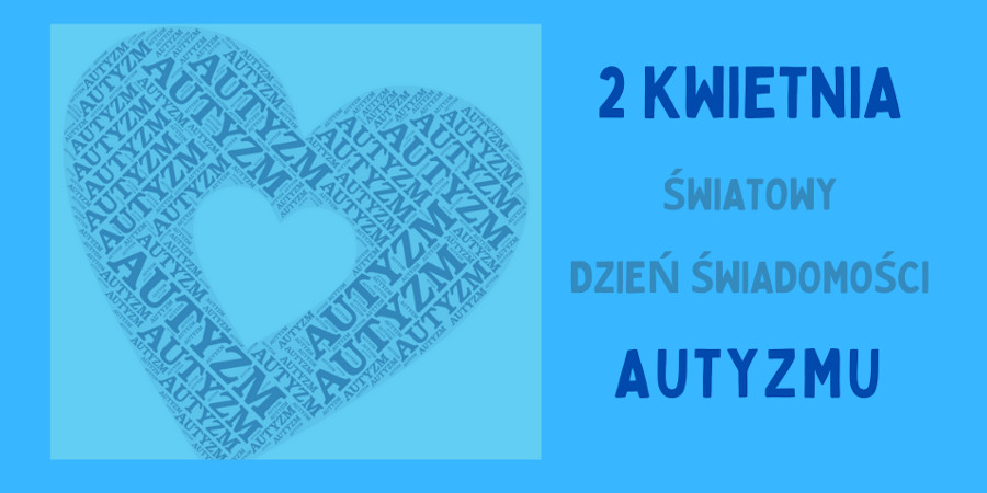 Na niebieskim tle po lewej stronie serce utworzone z wielu napisów Autyzm, po prawej stronie napis 2 kwietnia Dzień Autyzmu