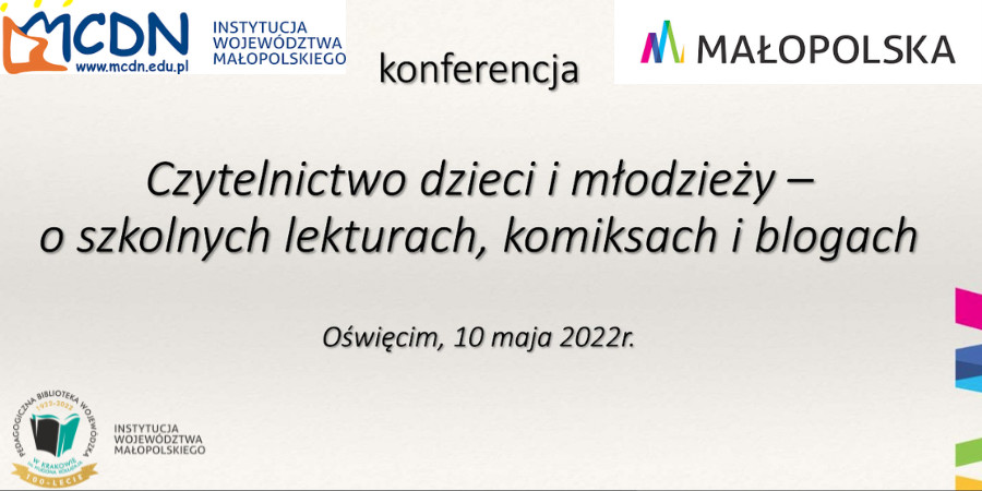 W lewym górnym rogu logo MCDN, na środku napis: konferencja Czytelnictwo dzieci i młodzieży - o szkolnych lekturach, komiksach i blogach. Oświęcim, 10 maja 2022 r.