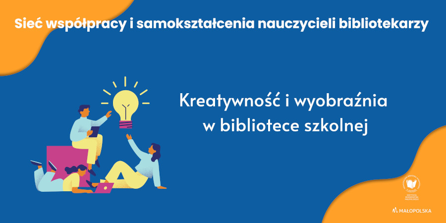 Plakat promujący spotkanie Sieci współpracy i samokształcenia nauczycieli bibliotekarzy: Kreatywność i wyobraźnia w bibliotece szkolnej.
