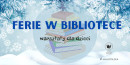 Na niebieskim tle w jasnoniebieskiej bańce kolorowe książki. Na nich napis: Ferie w Bibliotece. Warsztaty dla dzieci. Po prawej stronie logotyp PBW w Krakowie. Dookoła śnieżynki i śnieg.