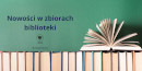 Na zdjęciu widać tytuł warsztatów Nowości w zbiorach biblioteki, książki ułożone w rzędzie z jedną otwartą pozycją