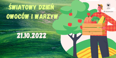 Z lewej strony na zielonym tle napis Światowy Dzień Owoców i Warzyw 21.10.2022, po prawej mężczyzna trzymający skrzynkę z warzywami.