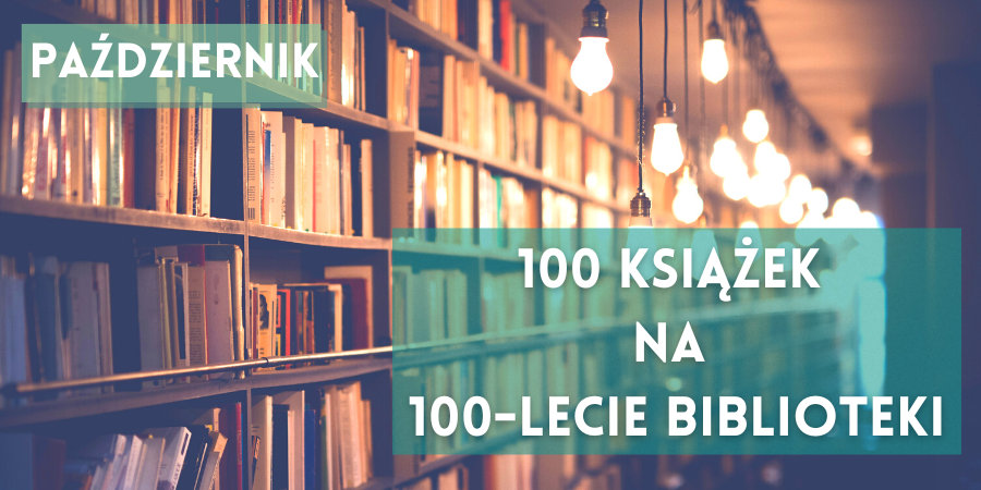 Napisy 100 książek na 100-lecie Biblioteki oraz październik, w tle regały z książkami.