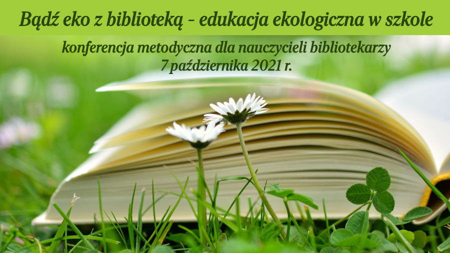 Plakat konferencji "Bądź eko z biblioteką, edukacja ekologiczna w szkole". Zdjęcie otwartej książki na trawie wśród kwiatów.
