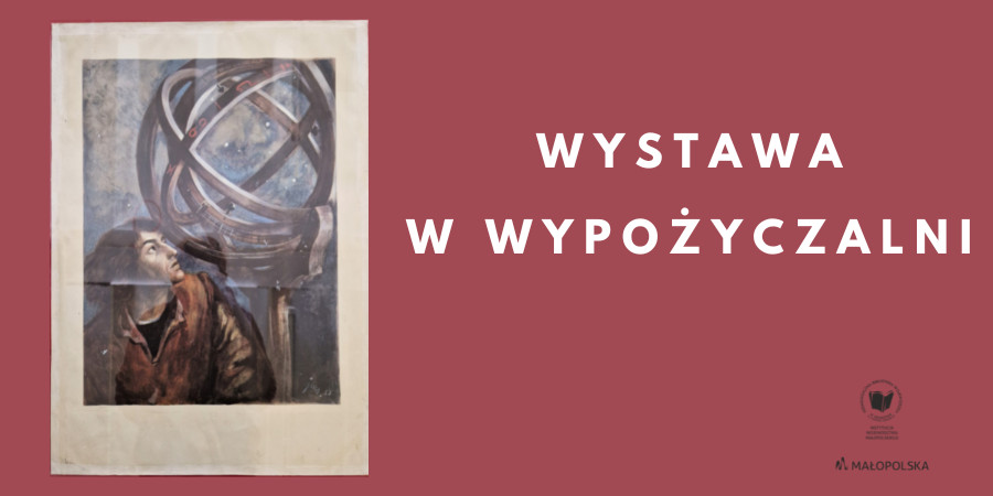 Na bordowym tle po lewej stronie wizerunek Mikołaja Kopernika autorstwa Jana Marcina Szancera. Po prawej napis: Wystawa w Wypożyczalni. U dołu logotyp PBW w Krakowie.