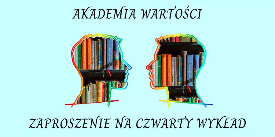 Dwie kolorowe głowy, w których tle widoczne są kolorowe książki. U góry napis Akademia Wartości, na dole napis zaproszenie na czwarty wykład. 