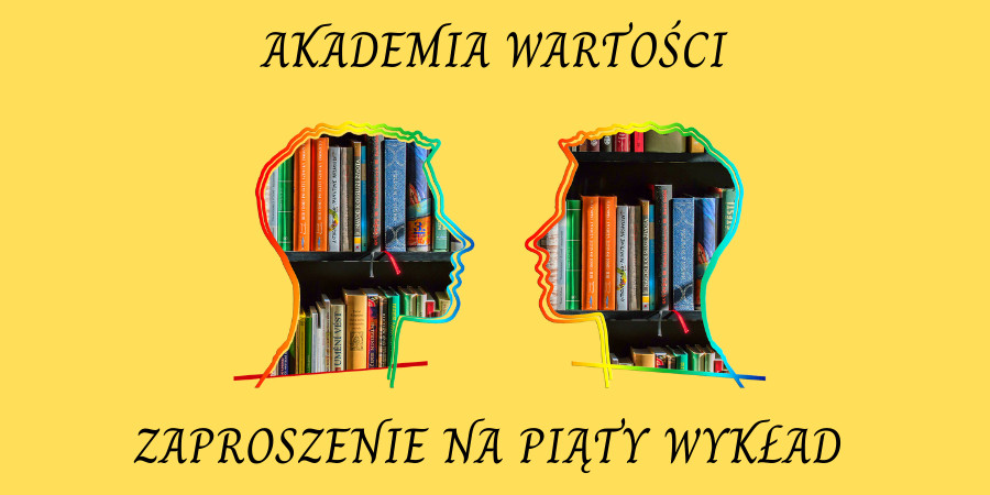 Dwie kolorowe głowy, w których tle widoczne są kolorowe książki. U góry napis Akademia Wartości, na dole napis zaproszenie na piąty wykład. 