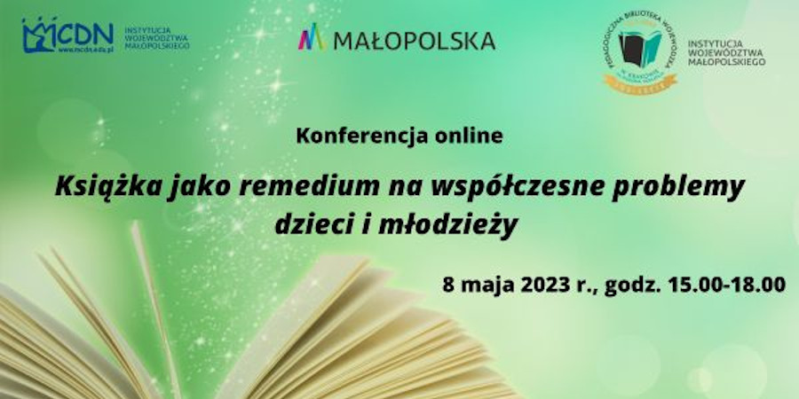 Na zielonym tle otwarta książka i czarny napis: Konferencja online Książka jako remedium na współczesne problemy dzieci i młodzieży. 8 maja 2023 roku, godzina 15.00 do 18.00. W prawym dolnym rogu logotyp PBW w Krakowie.