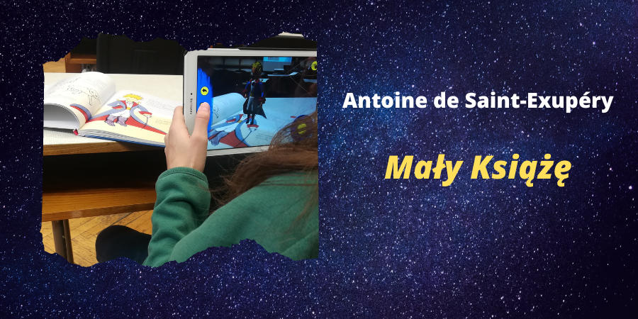 Na tle kosmicznego nieba zdjęcie ucznia trzymającego tablet, na którym ogląda wyłaniającą się z książki postać 3D Małego Księcia. Po prawej stronie napis Antoine de Saint-Exupery - Mały Książę.