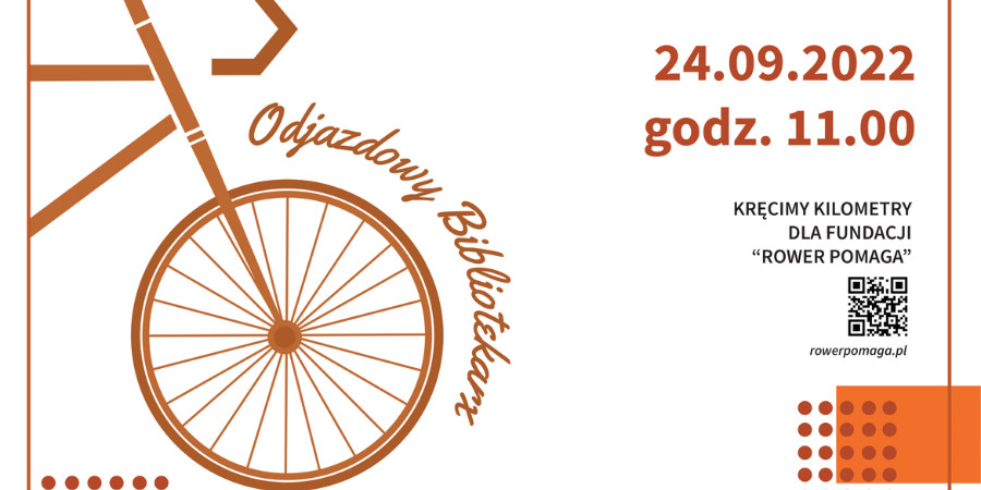 Na białym tle po lewej stronie pomarańczowy rower z napisem Odjazdowy Bibliotekarz. Po prawej stronie data 24.09.2022, godzina jedenasta. Pod spodem hasło: Kręcimy kilometry dla Fundacji Rower Pomaga oraz kod QR. 