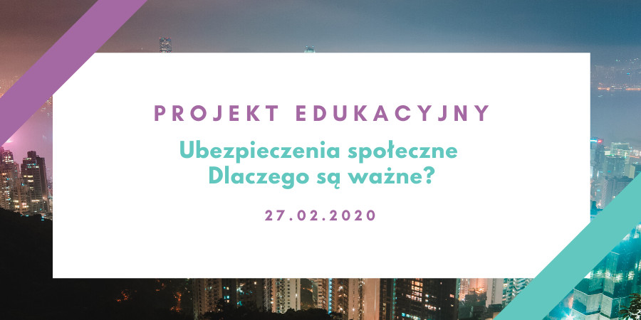 Banner z napisem "Projekt edukacyjny "Ubezpieczenia społeczne - dlaczego są ważne?". 27 lutego 2020 r.