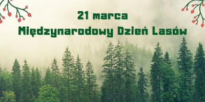 Zielone wierzchołki drzew, w tle drzewa za mgłą. U góry napis 21 marca Międzynarodowy Dzień Lasów