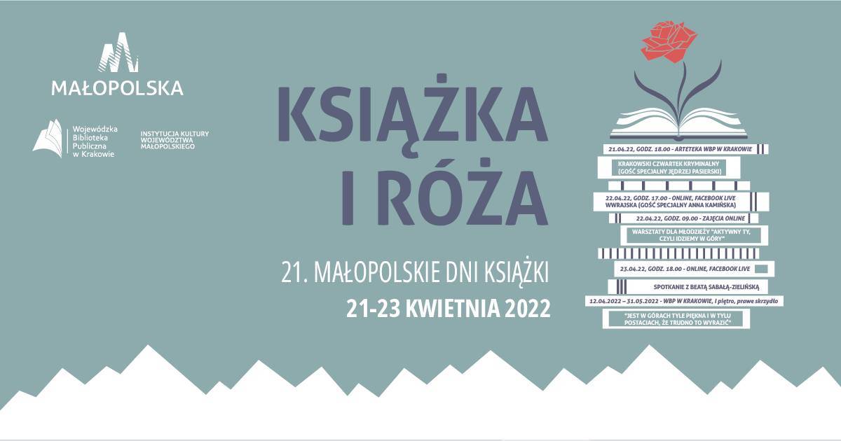 Po prawej stronie na zielonym tle stos książek, na nim czerwona róża. Na środku napis Książka i róża. 21. Małopolskie Dni Książki. 21-23 kwietnia 2022. Po lewej stronie logotypy organizatorów. 